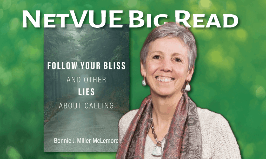 The cover of "Follow Your Bliss and Other Lies About Calling" and Bonnie Miller-McLemore with the text "NetVUE Big Read" across the top