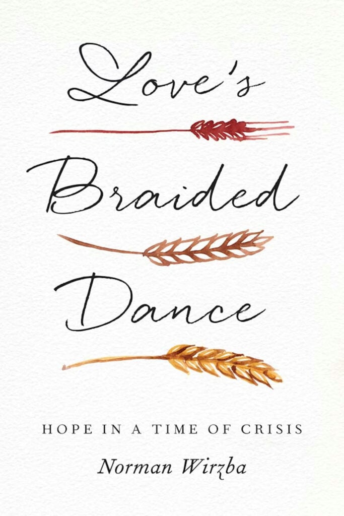 Book cover of "Love's Braided Dance: Hope in a Time of Crisis" by Norman Wirzba